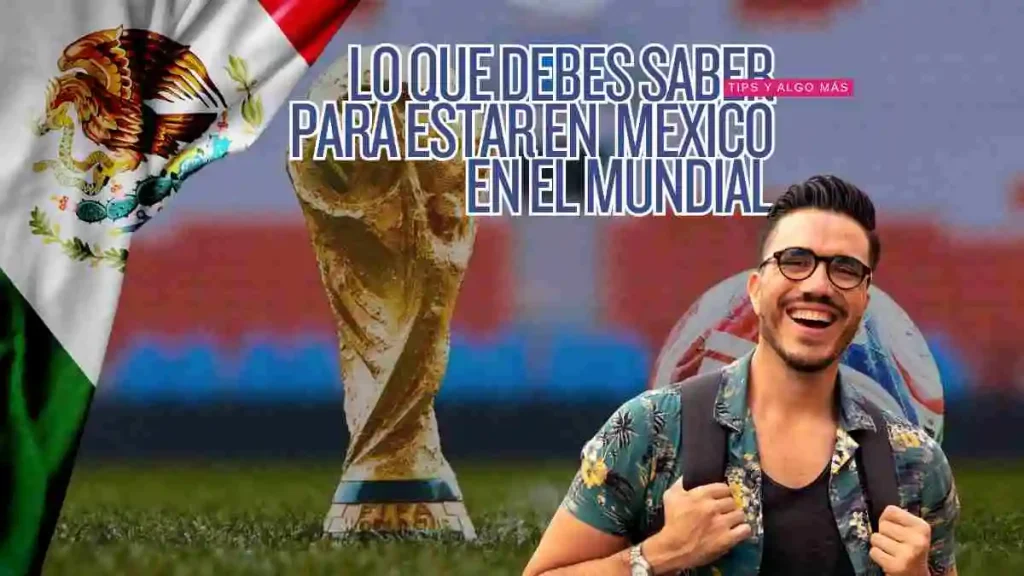 Mundial 2026: Consejos para visitar México