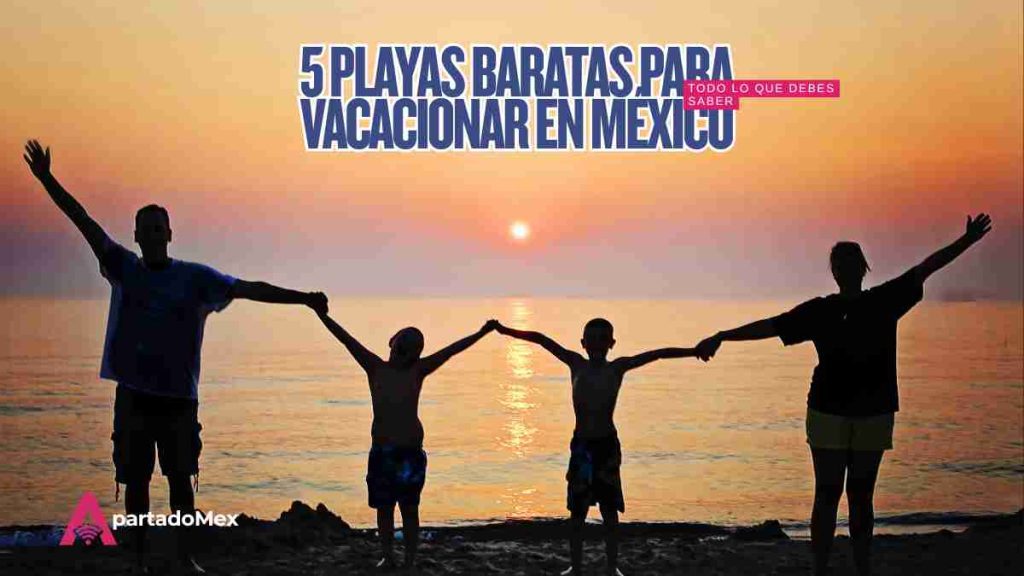 ¿Corto de dinero? Puedes visitar playas baratas en México