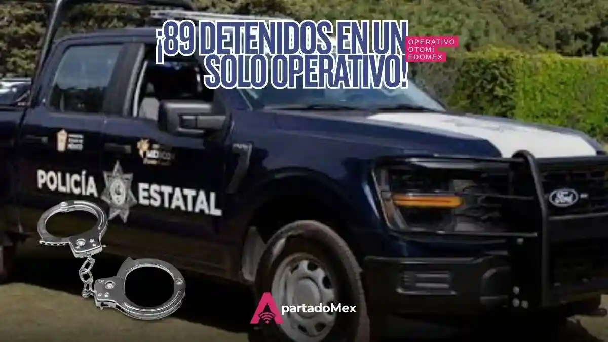 Operativo Otomí deja 89 detenidos en 34 municipios del Edomex